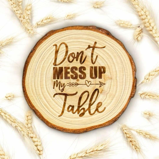 Don’t Mess Up My Table Wooden Coaster