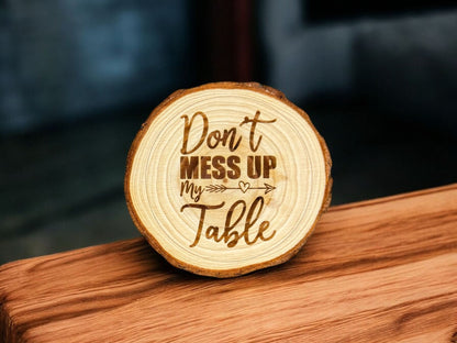 Don’t Mess Up My Table Wooden Coaster
